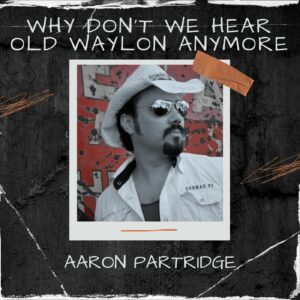 "Why Don't We Hear Old Waylon Anymore" - Single (Digital Download)
